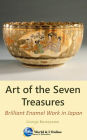 Art of the Seven Treasures ( Brilliant Enamel Work in Japan )