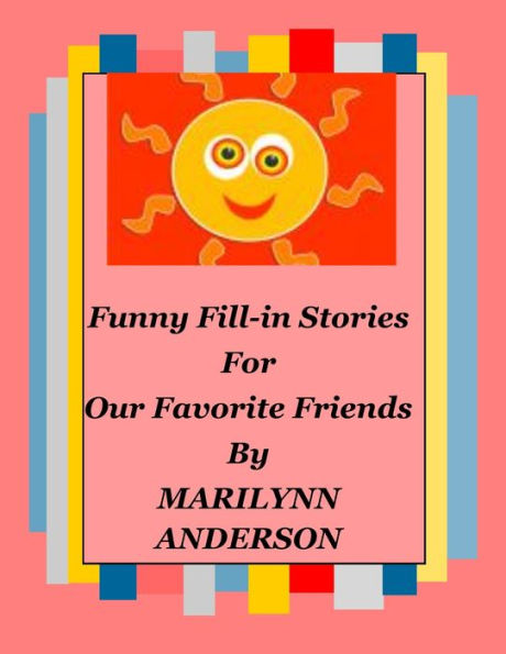FUNNY FILL-IN STORIES for OUR FAVORITE FRIENDS