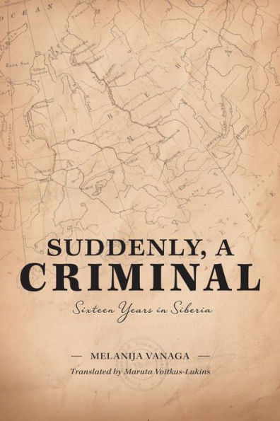 Suddenly, a Criminal: Sixteen Years in Siberia