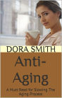 Anti-Aging: A Must Read for Slowing The Aging Process
