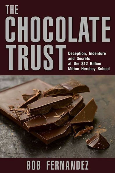 The Chocolate Trust: Deception, Indenture and Secrets at the $12 Billion Milton Hershey School