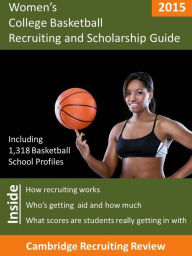 Title: Women's College Basketball Recruiting and Scholarship Guide including 1,318 Basketball School Profiles, Author: Jeff Baker
