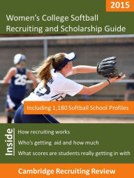 Title: Women's College Softball Recruiting and Scholarship Guide Including 1,180 Softball School Profiles, Author: Jeff Baker