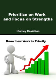 Title: Prioritize on Work and Focus on Strengths, Author: Stanley Davidson