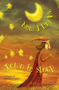Title: Now I Lay Me Down to Sleep: A Treasury of Children's Prayers, Author: Kathryn McBride