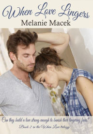 Title: When Love Lingers (When Love trilogy, #2), Author: Melanie Macek