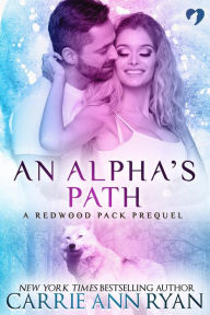 Title: An Alpha's Path (A Redwood Pack Prequel), Author: Carrie Ann Ryan