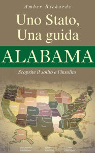 Title: Uno Stato, una guida - Alabama Scoprite il solito e l'insolito, Author: Amber Richards