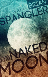 Title: Naked Moon, Author: Brian Spangler