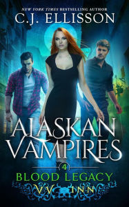 Title: Blood Legacy (Alaskan Vampires, #4), Author: C. J. Ellisson