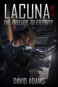 Title: Lacuna: The Prelude to Eternity, Author: David Adams