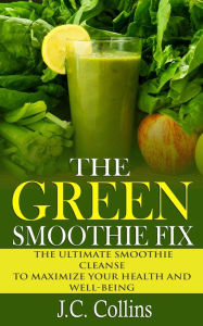 Title: The Green Smoothie Fix, Author: J.C. Collins