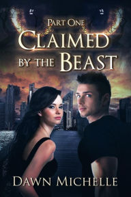 Title: Claimed by the Beast - Part One, Author: Dawn Michelle