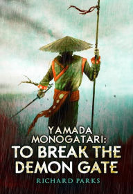 Title: Yamada Monogatori: To Break the Demon Gate, Author: Richard Parks
