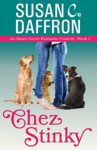 Title: Chez Stinky (An Alpine Grove Romantic Comedy, #1), Author: Susan C. Daffron