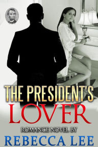 Title: The President's Lover, Author: Rebecca Lee