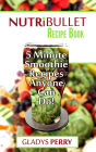 Nutribullet Recipe Book: 130+ A-Z 5 Minute Energy Smoothie Recipes Anyone Can Do! Nutribullet Natural Healing Foods + Smoothies for Runners, Healthy Breakfast Ideas, Smoothies for Diabetics AND MORE