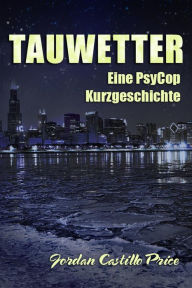 Title: Tauwetter: Eine PsyCop Kurzgeschichte, Author: Jordan Castillo Price