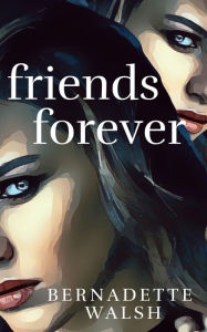 Title: Friends Forever, Author: Bernadette Walsh