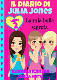 Title: Il diario di Julia Jones Libro 2 La mia bulla segreta, Author: Katrina Kahler