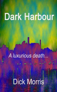 Title: Dark Harbour, Author: Dick Morris