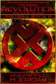 Title: Prossia Revolution : Prossia Book 2 (Prossia : A Coming of Age Space Opera, #2), Author: Raphyel M. Jordan