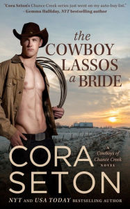 Title: The Cowboy Lassos a Bride (Cowboys of Chance Creek, #6), Author: Cora Seton