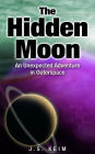 The Hidden Moon, An Unexpected Adventure in Outer Space (The Hidden Moon Series, #1)