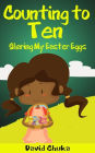Counting to Ten and Sharing My Easter Eggs