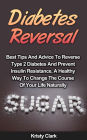 Diabetes Reversal - Best Tips And Advice To Reverse Type 2 Diabetes And Prevent Insulin Resistance, A Healthy Way To Change The Course Of Your Life Naturally. (Diabetes Book Series, #5)