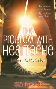The Problem With Heartache (Crazy In Love, #3)