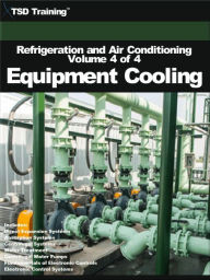 Title: Refrigeration and Air Conditioning Volume 4 of 4 - Equipment Cooling (Refrigeration and Air Conditioning HVAC), Author: TSD Training