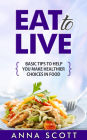 Eat to live (healthy food for everyday, #1)
