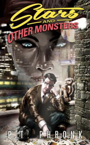 Title: Stars and Other Monsters, Author: P.T. Phronk