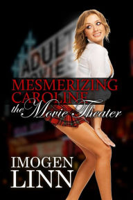 Mesmerizing Caroline - The Movie Theater (Mind control erotica)