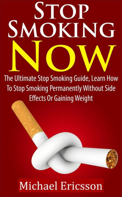 Stop Smoking Now: The Ultimate Stop Smoking Guide, Learn How To Stop ...