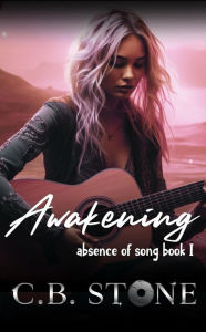Title: Awakening (Absence of Song, #1), Author: C.B. Stone