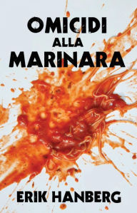Title: Omicidi Alla Marinara, Author: Erik Hanberg