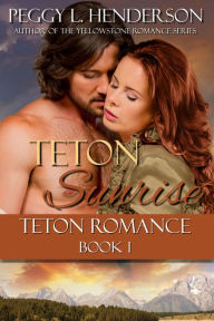 Title: Teton Sunrise (Teton Romance Trilogy, #1), Author: Peggy L. Henderson