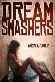 Title: Dream Smashers, Author: Angela Carlie