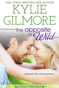 The Opposite of Wild: Clover Park series, Book 1