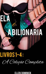 Title: Ela É A Bilionária: A Coleção Completa, Author: Ellen Dominick