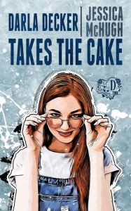 Title: Darla Decker Takes the Cake (Darla Decker Diaries, #2), Author: Jessica McHugh