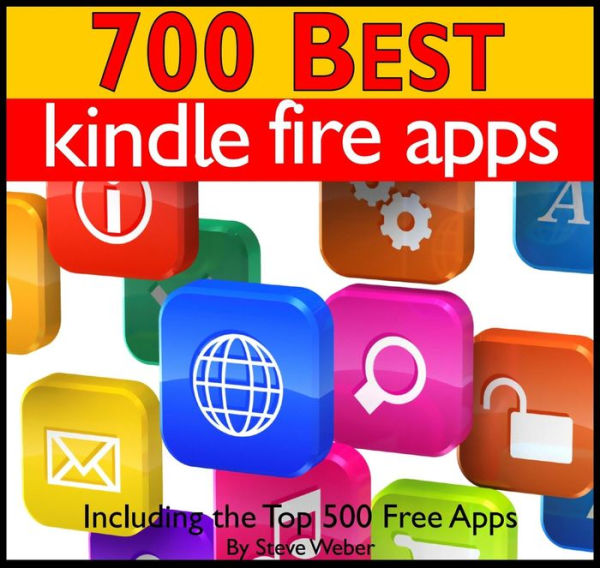 700 Best Kindle Fire Apps: Including the Top 500+ Free Apps!