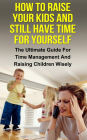 How To Raise Your Kids And Still Have Time For Yourself