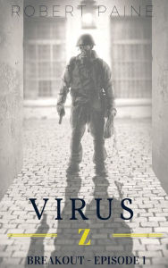 Title: Virus Z: Breakout - Episode 1, Author: Robert Paine