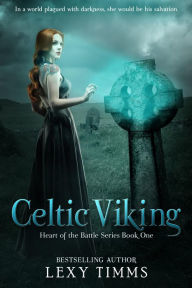 Title: Celtic Viking (Heart of the Battle Series, #1), Author: Lexy Timms