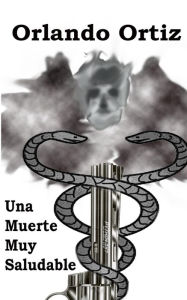 Title: Una Muerte Muy Saludable, Author: Orlando Ortiz