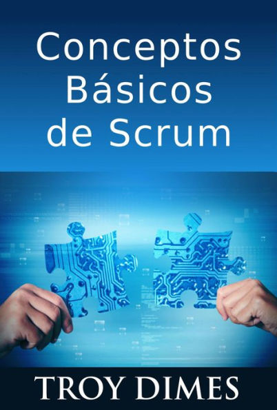 Conceptos Básicos De Scrum: Desarrollo De Software Agile Y Manejo De Proyectos Agile