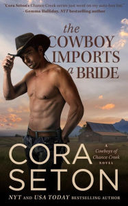Title: The Cowboy Imports a Bride (Cowboys of Chance Creek, #3), Author: Cora Seton